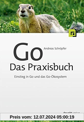 Go – Das Praxisbuch: Einstieg in Go und das Go-Ökosystem