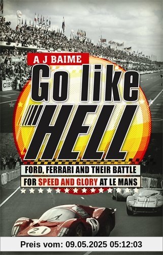 Go Like Hell: Ford, Ferrari and their Battle for Speed and Glory at Le Mans