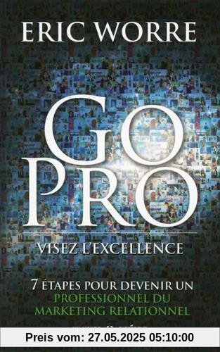 Go pro : visez l'excellence : 7 étapes pour devenir un professionnel du marketing relationnel