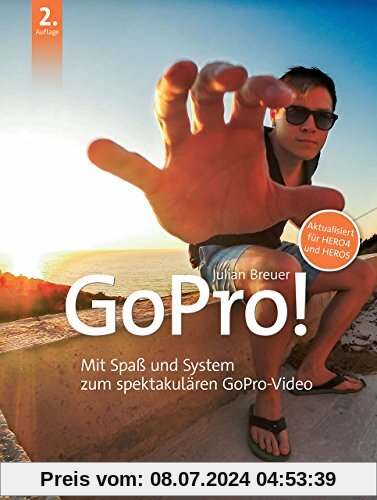 GoPro!: Mit Spaß und System zum spektakulären GoPro-Video
