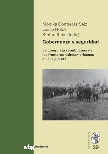 Gobernanza y seguridad: La conquista republicana de las fronteras latinoamericanas en el siglo XIX (Historamericana)