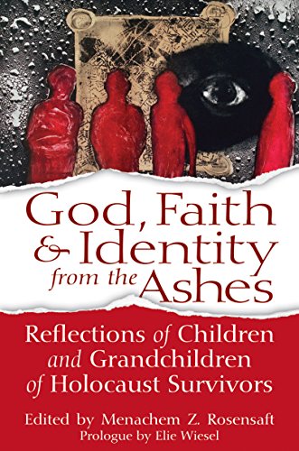 God, Faith & Identity from the Ashes: Reflections of Children and Grandchildren of Holocaust Survivors