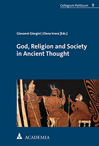 God, Religion and Society in Ancient Thought: From Early Greek Philosophy to Augustine (Collegium Politicum) von Academia