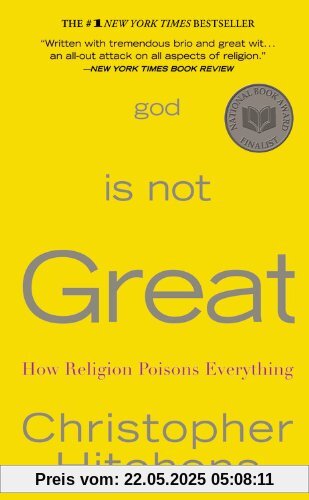 God Is Not Great: How Religion Poisons Everything God Is Not Great: How Religion Poisons Everything