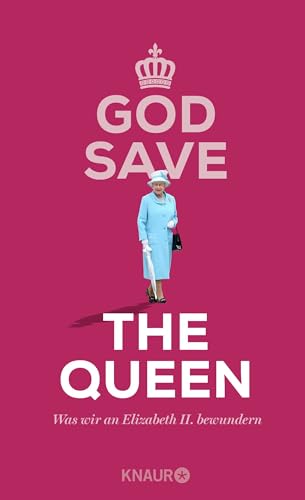 God Save the Queen. Was wir an Elizabeth II. bewundern God Save the Queen. Was wir an Elizabeth II. bewundern von Droemer Knaur*