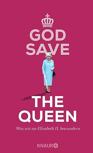 God Save the Queen. Was wir an Elizabeth II. bewundern