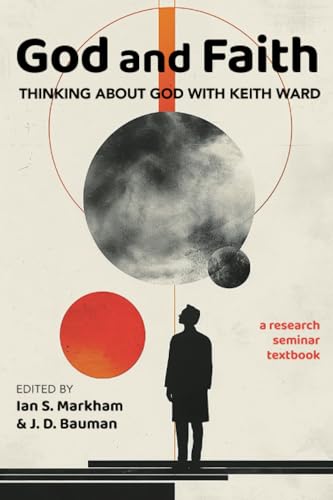God and Faith: Thinking About God with Keith Ward: A Research Seminar Textbook God and Faith: Thinking About God with Keith Ward: A Research Seminar Textbook von Pickwick Publications