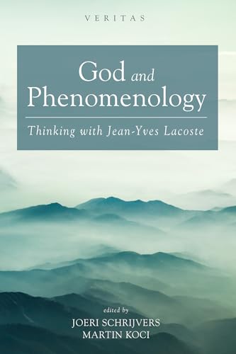 God and Phenomenology: Thinking with Jean-Yves Lacoste (Veritas) von Cascade Books