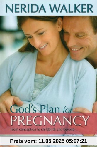 God's Plan for Your Pregnancy: From Conception to Childbirth and Beyond