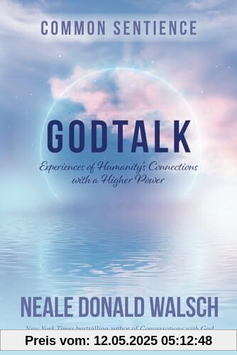 GodTalk: Experiences of Humanity's Connections with a Higher Power (Common Sentience, Band 13)