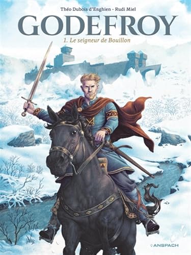 Godefroy, tome 1. Le seigneur de Bouillon: Le seigneur de Bouillon von ANSPACH