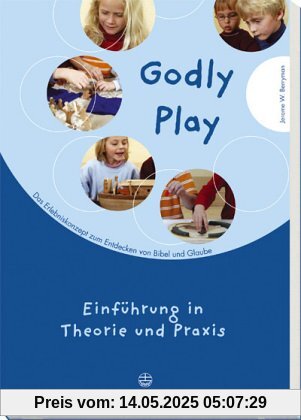 Godly play. Das Konzept zum spielerischen Entdecken von Bibel und Glauben: Godly Play 01: Das Konzept zum spielerischen Entdecken von Bibel und Glauben. Einführung in Theorie und Praxis: BD 1