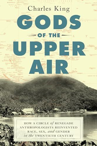 Gods of the Upper Air: How a Circle of Renegade Anthropologists Reinvented Race, Sex, and Gend... Gods of the Upper Air: How a Circle of Renegade Anthropologists Reinvented Race, Sex, and Gend...