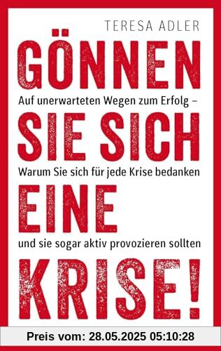 Gönnen Sie sich eine Krise!: Auf unerwarteten Wegen zum Erfolg – Warum Sie sind für jede Krise bedanken und sie sogar aktiv provozieren sollten: Auf ... Das Coaching für persönliches Wachstum Gönnen Sie sich eine Krise!: Auf unerwarteten Wegen zum Erfolg – Warum Sie sind für jede Krise bedanken und sie sogar aktiv provozieren sollten: Auf ... Das Coaching für persönliches Wachstum