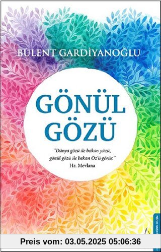 Gönül Gözü: Dünya gözü ile bakan yüzü, gönül gözü ile bakan Özü görür. Hz. Mevlana