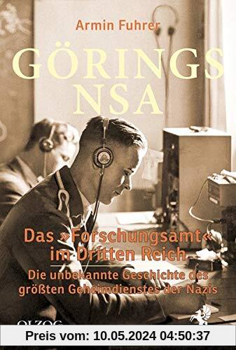 Görings NSA: Das »Forschungsamt« im Dritten Reich. Die unbekannte Geschichte des größten Geheimdienstes der Nazis