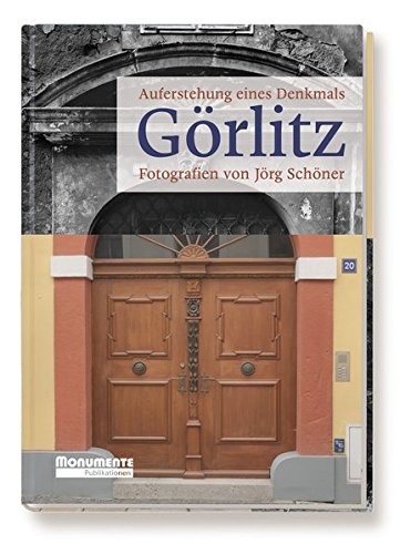 Görlitz - Auferstehung eines Denkmals: Fotografien von Jörg Schöner von Deutsche Stiftung Denkmalschutz Monumente Publikationen