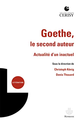 Goethe, le second auteur: Actualité d'un inactuel von HERMANN