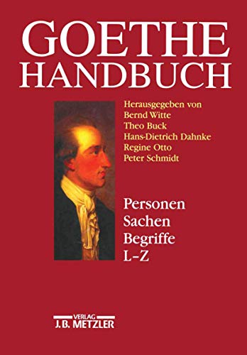 Goethe-Handbuch, 4 Bde. in 5 Tl.-Bdn. u. Register, Bd.4/2, Personen, Sachen, Begriffe, L-Z: Band 4, Teilband 2: Personen, Sachen, Begriffe L - Z von J.B. Metzler