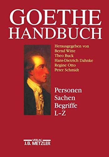 Goethe-Handbuch, 4 Bde. in 5 Tl.-Bdn. u. Register, Bd.4/2, Personen, Sachen, Begriffe, L-Z: Band 4, Teilband 2: Personen, Sachen, Begriffe L - Z