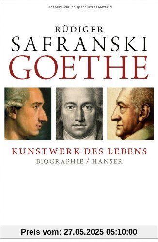 Goethe - Kunstwerk des Lebens: Biografie Goethe - Kunstwerk des Lebens: Biografie