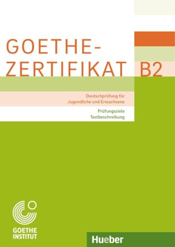 Goethe-Zertifikat B2 – Prüfungsziele, Testbeschreibung: Deutschprüfung für Jugendliche und Erwachsene.Deutsch als Fremdsprache (Examenes) Goethe-Zertifikat B2 – Prüfungsziele, Testbeschreibung: Deutschprüfung für Jugendliche und Erwachsene.Deutsch als Fremdsprache (Examenes)