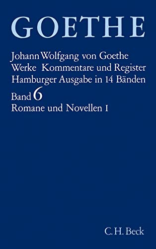 Werke, 14 Bde. (Hamburger Ausg.), Bd.6, Romane und Novellen: Die Leiden des jungen Werther. Unterhaltungen deutscher Ausgewanderter. Die Wahlverwandtschaften. Novelle.