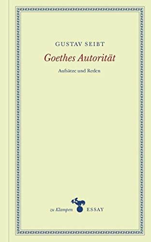 Goethes Autorit�t: Aufs�tze und Reden (zu Klampen Essays)