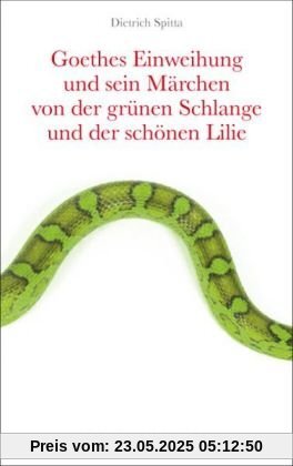 Goethes Einweihung und sein Märchen von der grünen Schlange und der schönen Lilie