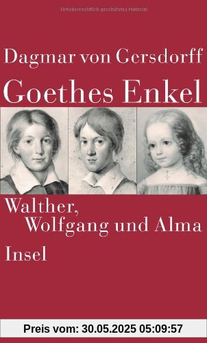 Goethes Enkel: Walther, Wolfgang und Alma