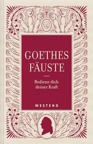 Goethes Fäuste: Bediene dich deiner Kraft