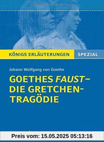 Goethes Faust - Die Gretchen-Tragödie.: Lektüre- und Interpretationshilfe: Königs Erläuterungen Spezial