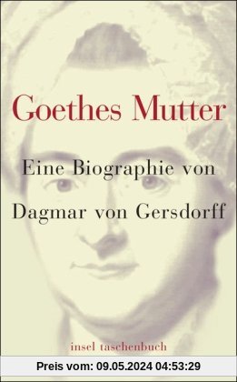 Goethes Mutter: Eine Biographie (insel taschenbuch)