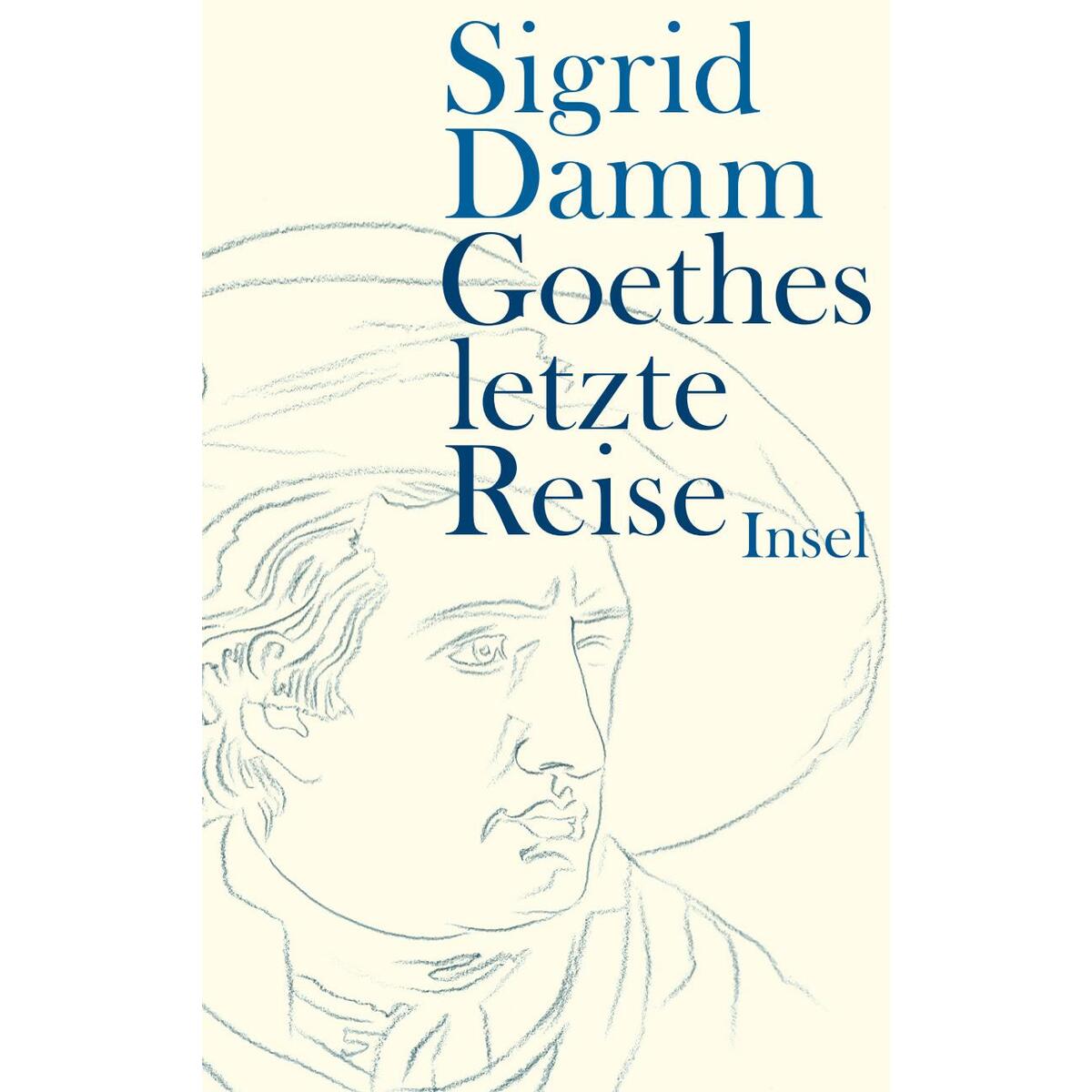 Goethes letzte Reise Goethes letzte Reise von Insel Verlag GmbH