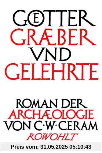 Götter, Gräber und Gelehrte: Roman der Archäologie