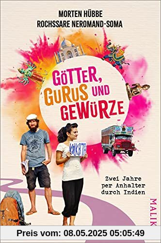 Götter, Gurus und Gewürze: Zwei Jahre per Anhalter durch Indien | Ein Reisebericht über einen außergewöhnlichen Roadtrip