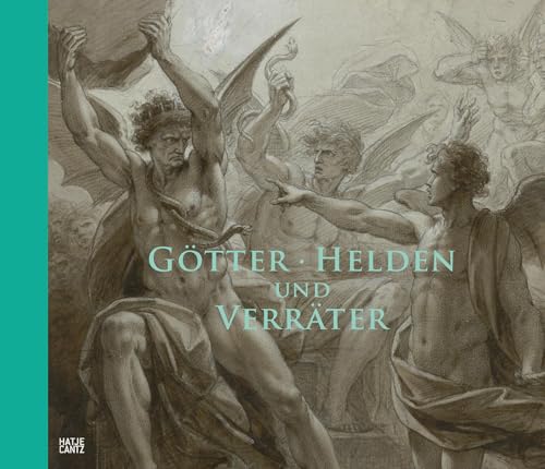 Götter, Helden und Verräter: Das Historienbild um 1800