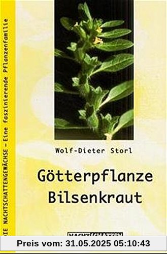 Götterpflanze Bilsenkraut: Die kulturträchtigste Nachtschatten-Pflanze (Die Nachtschatten / Eine faszinierende Pflanzenfamilie)