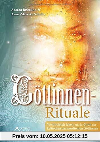 Göttinnen-Rituale: Weiblichkeit leben mit der Kra­ft der keltischen und nordischen Göttinnen