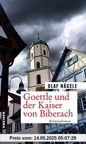 Goettle und der Kaiser von Biberach: Kriminalroman (Kriminalromane im GMEINER-Verlag) (Pfarrer Goettle)