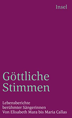 Göttliche Stimmen: Lebensberichte berühmter Sängerinnen. Von Elisabeth Mara bis Maria Callas (insel taschenbuch)