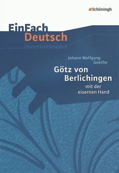 Götz von Berlichingen: mit der eisernen Hand. EinFach Deutsch Unterrichtsmodelle von Schöningh / Schöningh im Westermann / Westermann Bildungsmedien