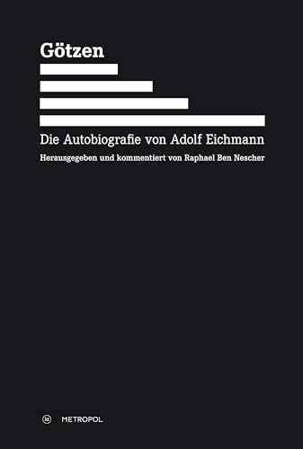 Götzen: Die Autobiografie von Adolf Eichmann