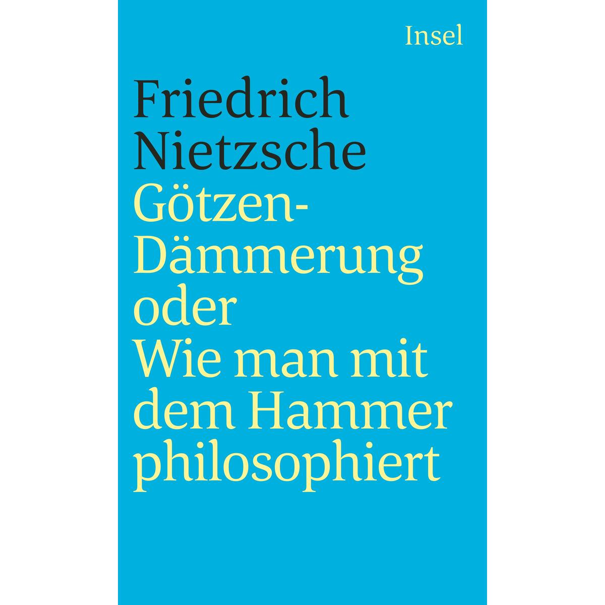 Götzendämmerung oder Wie man mit dem Hammer philosophiert von Insel Verlag GmbH