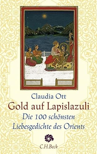 Gold auf Lapislazuli: Die 100 schönsten Liebesgedichte des Orients (Neue Orientalische Bibliothek)