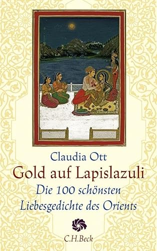 Gold auf Lapislazuli: Die 100 schönsten Liebesgedichte des Orients (Neue Orientalische Bibliothek) Gold auf Lapislazuli: Die 100 schönsten Liebesgedichte des Orients (Neue Orientalische Bibliothek)