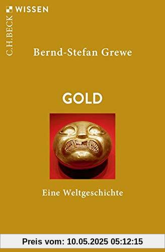 Gold: Eine Weltgeschichte (Beck'sche Reihe)