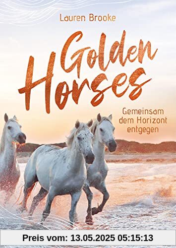 Golden Horses (Band 2) - Gemeinsam dem Horizont entgegen: Mach dich bereit für den Ausritt an der kalifornischen Küste! Band 2 der außergewöhnlichen Pferdereihe