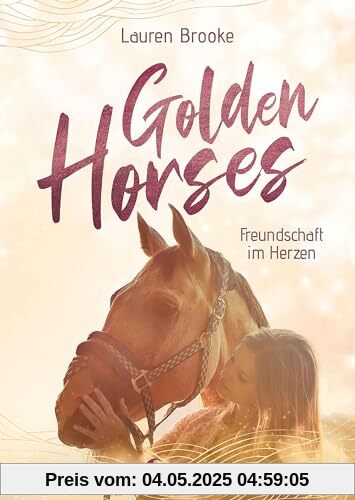Golden Horses (Band 3) - Freundschaft im Herzen: Mach dich bereit für den Ausritt an der kalifornischen Küste! - Eine abenteuerliche Pferdegeschichte zum Selberlesen ab 7 Jahren