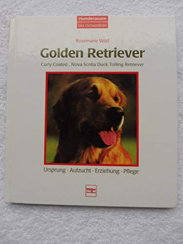 Golden Retriever, Curly Coated Retriever, Nova Scotia Duck Tolling Retriever: Ursprung, Aufzucht, Erziehung, Pflege